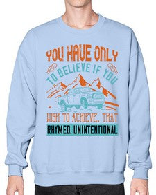 You have only to believe if you wish to achieve That rhymed Unintentional 13# - hot rod- Sweatshirt - Crew
