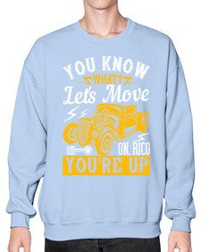 You know what Lets move on Rico youre up 12# - hot rod- Sweatshirt - Crew