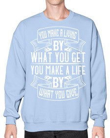 You make a living by what you get You make a life by what you give Style 6# - volunteer- Sweatshirt - Crew