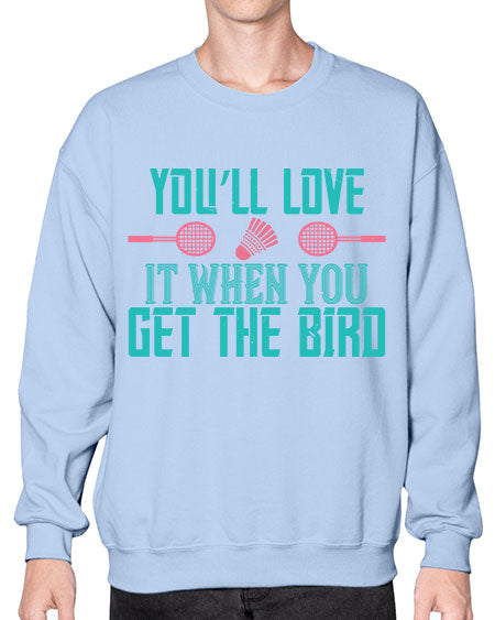 You’ll love it when you get the bird 1733# - badminton- Sweatshirt - Crew