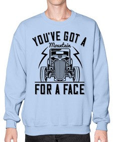 Youve got a mountain for a face 44# - hot rod- Sweatshirt - Crew