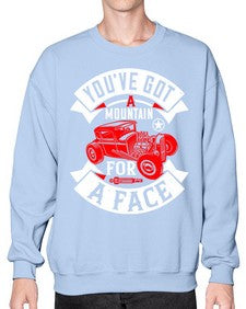 Youve got a mountain for a face 67# - hot rod- Sweatshirt - Crew