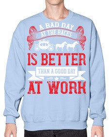 a bad day at the races is better than a good day at work Style 56# - horse- Sweatshirt - Crew