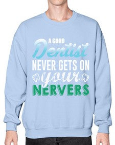 a good dentist never gets on your nerves 552# - dentist- Sweatshirt - Crew