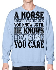 a horse doesnt care how much you know until - horse- Sweatshirt - Crew