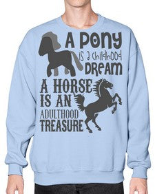 a pony is childhood dream a horse is an adult - horse- Sweatshirt - Crew