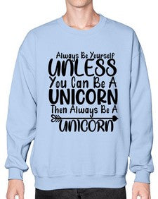 always be yourself unless you can be a unicorn then always be a unicorn 11# - unicorn- Sweatshirt - Crew