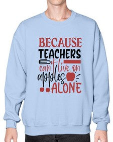 because teachers cant live on apples alone Style 69# - teacher- Sweatshirt - Crew