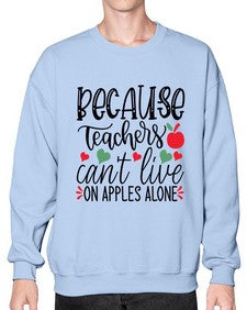 because teachers cant live on apples alone Style 72# - teacher- Sweatshirt - Crew
