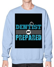 dentist be prepared 695# - dentist- Sweatshirt - Crew
