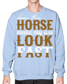 does this horse make my ass look fast - horse- Sweatshirt - Crew