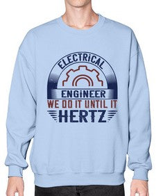 electrical engineer we do it until it hertz Style 138# - engineer- Sweatshirt - Crew