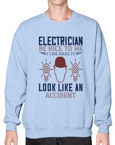 electrician nice to me i can make it look like an accident Style 139# - engineer- Sweatshirt - Crew