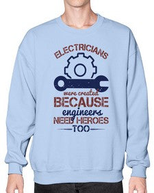 electricians were created beacuse ever engineers need heroes too Style 141# - engineer- Sweatshirt - Crew