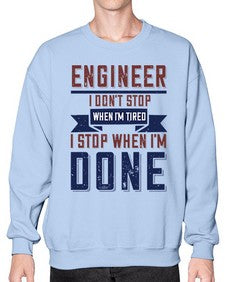 engineer i dont stop when im tired i stop when im done Style 142# - engineer- Sweatshirt - Crew