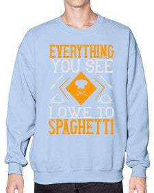 everything you see i owe to spaghetti 166# - cooking- Sweatshirt - Crew