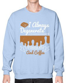i always degenerate to chocolate and coffee 195# - chocolate- Sweatshirt - Crew