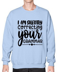 i am silently correcting your grammar 29# - sarcastic- Sweatshirt - Crew