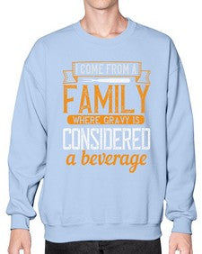 i come from a family where gravy is considered a beverage 202# - cooking- Sweatshirt - Crew