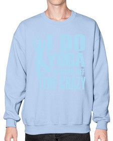 i do yoga to burn off the crazy 277# - yoga- Sweatshirt - Crew