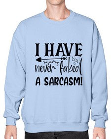i have never faked a sarcasm 34# - sarcastic- Sweatshirt - Crew