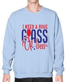 i need a huge glass of beer 1151# - beer- Sweatshirt - Crew