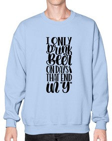 i only drink beer on days 1156# - beer- Sweatshirt - Crew