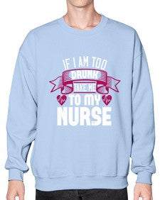 if i am too drunk take me Style 932# - nurse- Sweatshirt - Crew