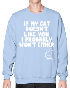if my cat doesnt like you i probably wont either - cats- Sweatshirt - Crew