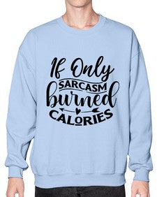 if only sacrasm burned calories 622# - sarcastic- Sweatshirt - Crew