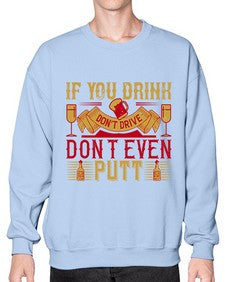 if you drink dont drive dont even putt 263# - drinking- Sweatshirt - Crew