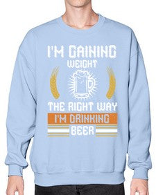 im gaining weight the right way im drinking beer 1190# - beer- Sweatshirt - Crew