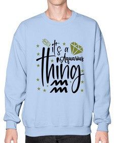 its a Aquarius thing 263# - aquarius- Sweatshirt - Crew