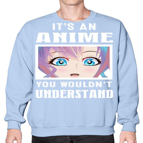 its an anime you wouldnt understand251# - anime- Sweatshirt - Crew