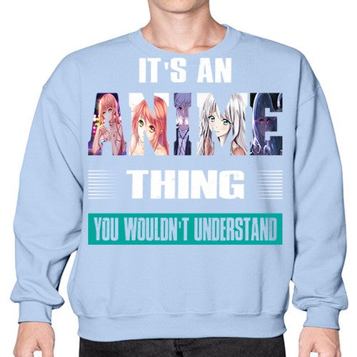 its an thing you wouldnt understand252# - anime- Sweatshirt - Crew
