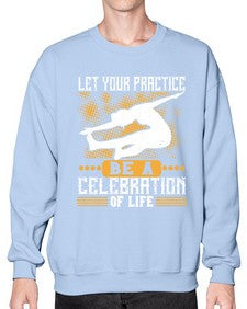 let your practice be a celebration of life  405# - yoga- Sweatshirt - Crew
