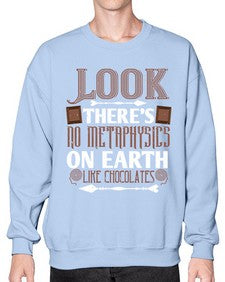 look theres no metaphysics on earth like chocolates 513# - chocolate- Sweatshirt - Crew