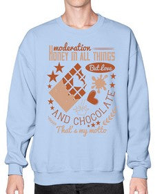 moderation honey in all things but love and chocolate thats my motto 337# - chocolate- Sweatshirt - Crew