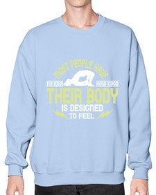 most people have no idea how good their body is designed to feel  457# - yoga- Sweatshirt - Crew