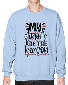my students are the reason Style 299# - teacher- Sweatshirt - Crew