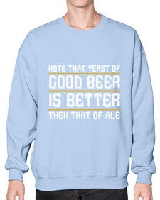 note that yeast of good beer is better then that of ale 1442# - beer- Sweatshirt - Crew