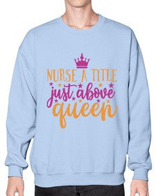 nurse a title just above queen Style 317# - nurse- Sweatshirt - Crew