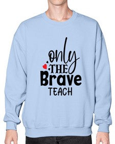 only the brave teach Style 337# - teacher- Sweatshirt - Crew