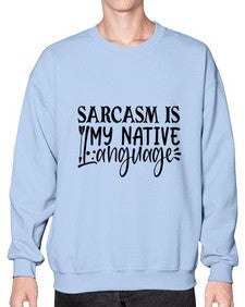 sarcasm is my native language 80# - sarcastic- Sweatshirt - Crew