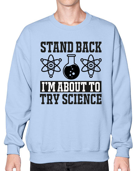 stand back i m about to try science 33# - general science- Sweatshirt - Crew