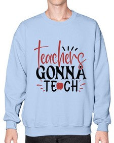teachers gonna teach Style 395# - teacher- Sweatshirt - Crew