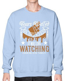 tears welled in his eyes it was like watching chocolate melt 412# - chocolate- Sweatshirt - Crew
