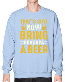 thats cute now bring 413# - beer- Sweatshirt - Crew