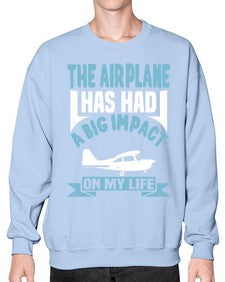 the airplane has had a big impact on my life  39# - airplane- Sweatshirt - Crew