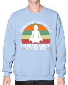 the body benefits from movement and the mind benefits from stillness  547# - yoga- Sweatshirt - Crew